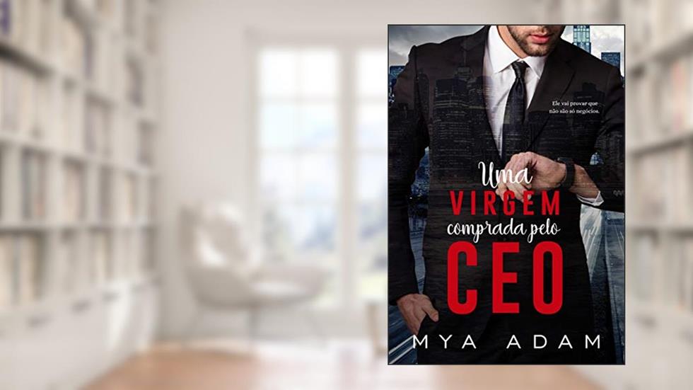 Uma virgem comprada pelo CEO: Livro Único, do autor Mya Adam