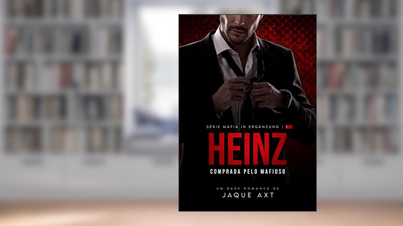 HEINZ: COMPRADA PELO MAFIOSO (Máfia In Ergänzung Livro 1), do autor Jaque Axt