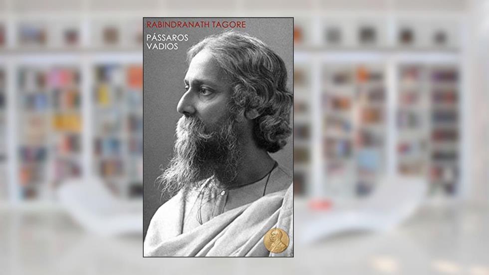 Pássaros Vadios - Nobel de Literatura: 1, do autor Rabindranath Tagore