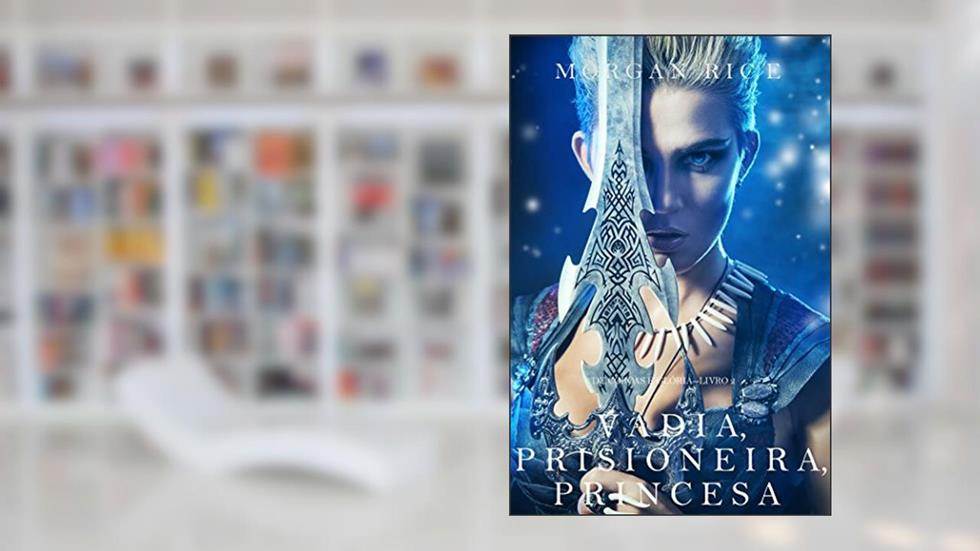 Vadia, Prisioneira, Princesa (De Coroas e Glória - Livro n 2), do autor Morgan Rice