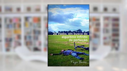 Capa de Zé Vadio: em busca do algoritmo infinito da perfeição, do autor Tiago Baião