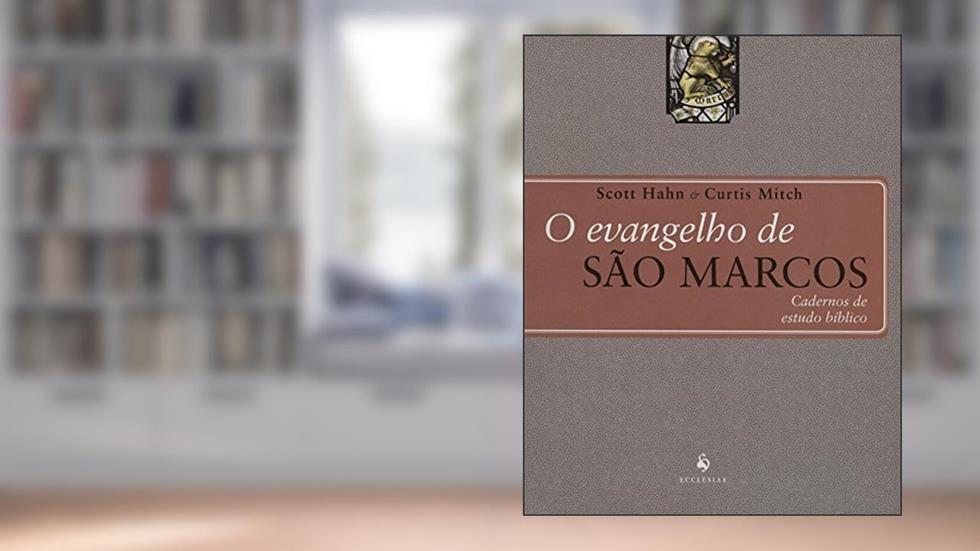O Evangelho de São Marcos, do autor Scott Hahn; Curtis Mitch