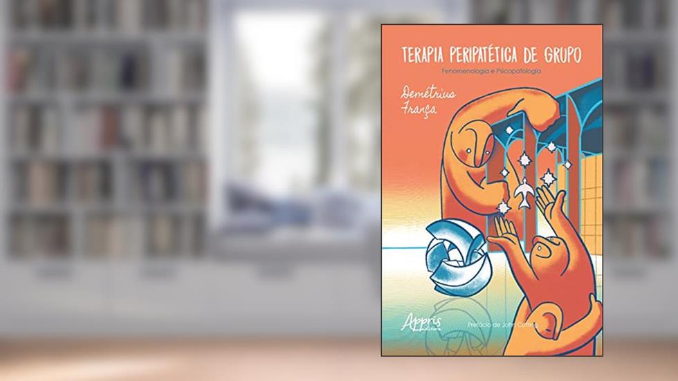 Terapia Peripatética de Grupo Fenomenologia e Psicopatologia, do autor Demétrius França