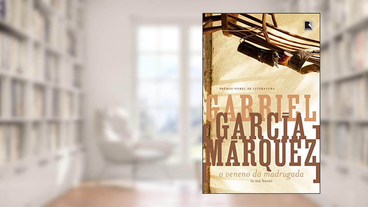 O veneno da madrugada (A má hora), do autor Gabriel García Márquez