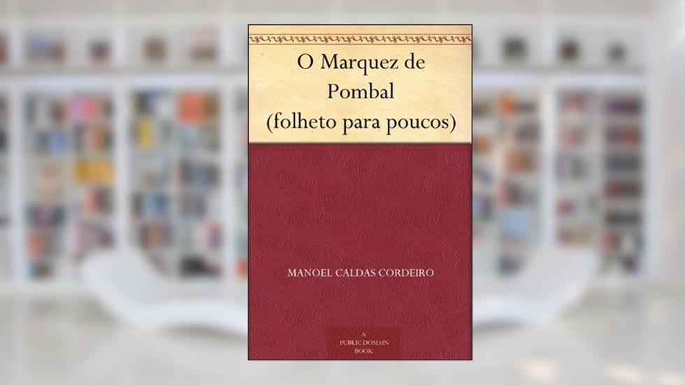 O Marquez de Pombal (folheto para poucos), do autor Manoel Caldas Cordeiro