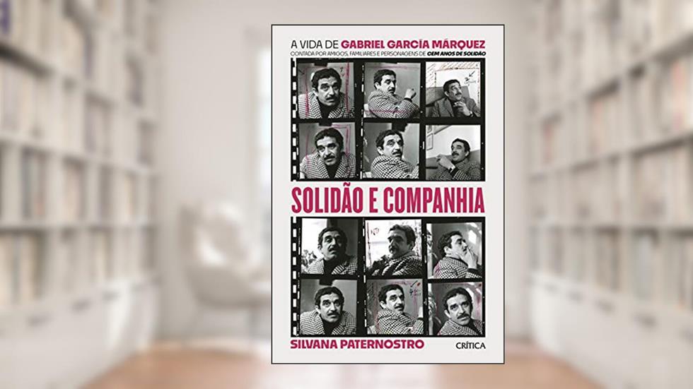 Solidão e companhia: A vida de Gabriel García Márquez contada por amigos, familiares e personagens de cem anos de solidão, do autor Silvana Paternostro