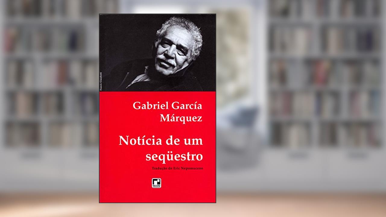 Notícia de um sequestro, do autor Gabriel García Márquez