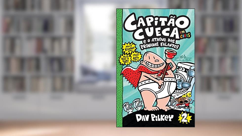 Capitão Cueca e o ataque das privadas falantes - Em cores!: 2, do autor Dav Pilkey