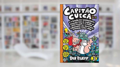 Capa de Capitão Cueca e a invasão das incrivelmente malvadas tias da cantina de outro planeta e o ataque subsequente dos igualmente perversos zumbis nerds - Em cores!: 3, do autor Dav Pilkey