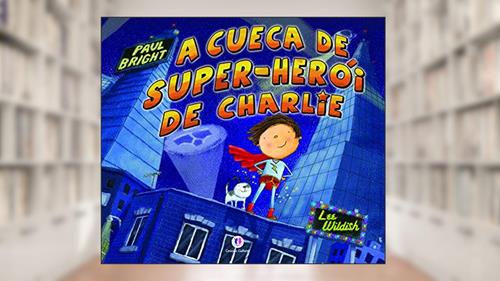 Capa de A cueca de super-herói do Charlie, do autor Paul Bright
