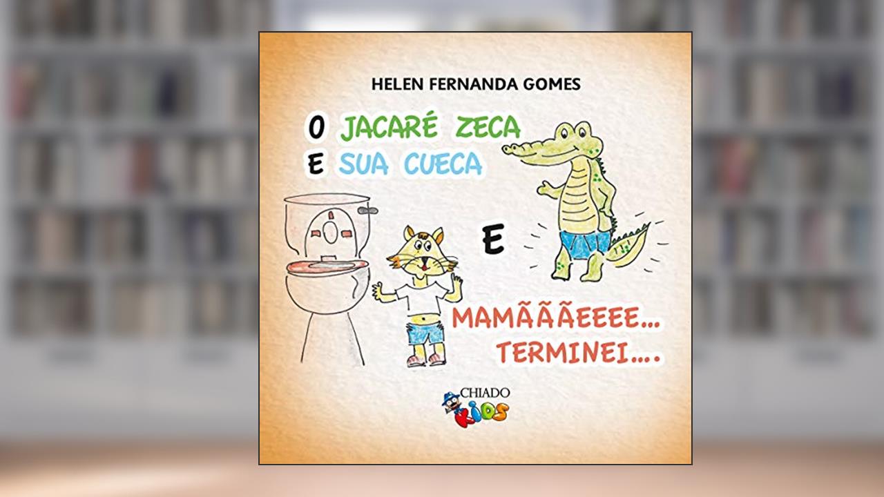 O Jacaré Zeca e a sua cueca & Mamãe... terminei..., do autor Helen Fernanda Gomes