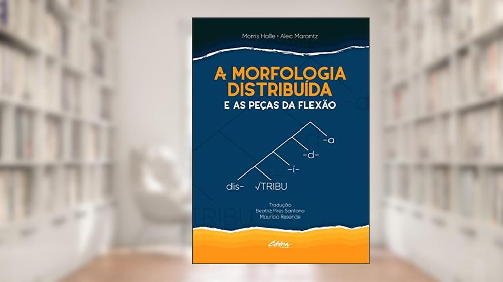 A Morfologia Distribuída e as Peças da Flexão, do autor Morris Halle; Alec Marantz