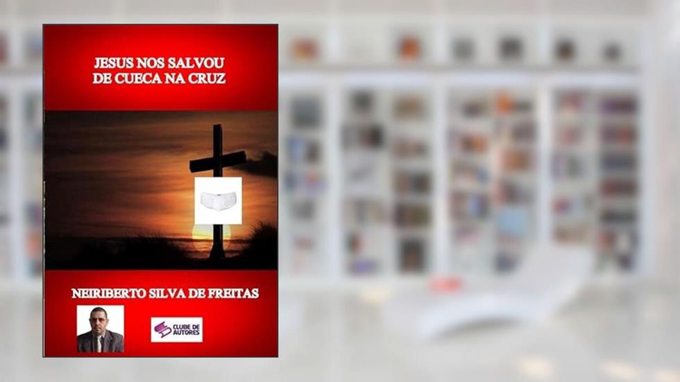 Jesus nos Salvou de Cueca na Cruz, do autor Jesus Nos Salvou De Cueca Na Cruz