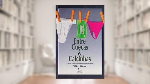 Capa de Entre Cuecas e Calcinhas, do autor Valdyce Ribeiro
