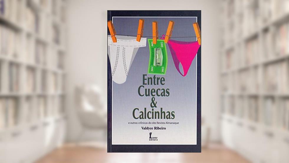 Entre Cuecas e Calcinhas, do autor Valdyce Ribeiro
