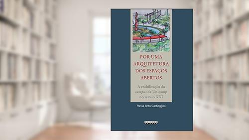 Capa de Por uma Arquitetura dos Espaços Abertos: a Reabilitação do Campus da Unicamp no Século XXI, do autor Flávia Brito Garboggini