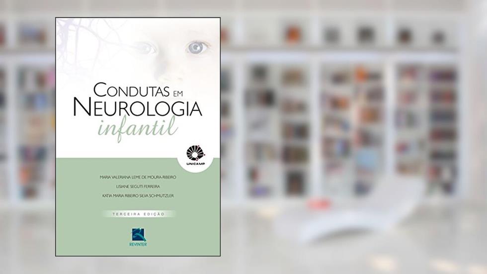 UNICAMP Condutas em Neurologia Infantil, do autor Maria Valeriana Leme de Moura-Ribeiro; Unicamp