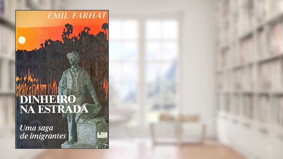 Dinheiro Na Estrada: Uma Saga De Imigrantes (Portuguese Edition), do autor Emil Farhat