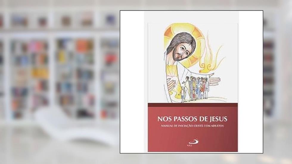 Nos Passos de Jesus: Manual de Iniciação Cristã com Adultos: Manual de Iniciação Cristã com Adultos, do autor Diocese de Joinville
