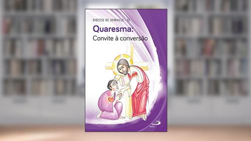 Capa de Quaresma - Convite à Conversão: Convite à Conversão, do autor Diocese de Joinville - SC