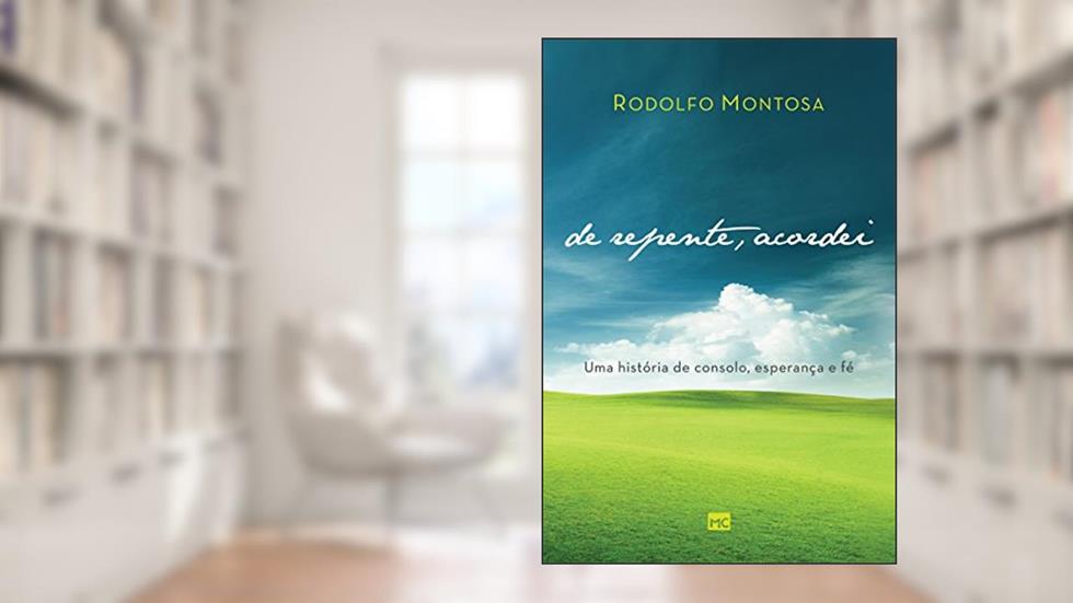 De repente, acordei: Uma história de consolo, esperança e fé, do autor Rodolfo Montosa