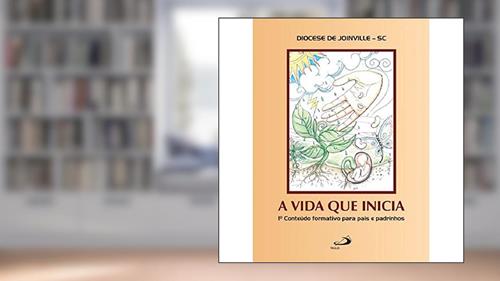Capa de A Vida que Inicia, do autor Diocese de Joinville - SC