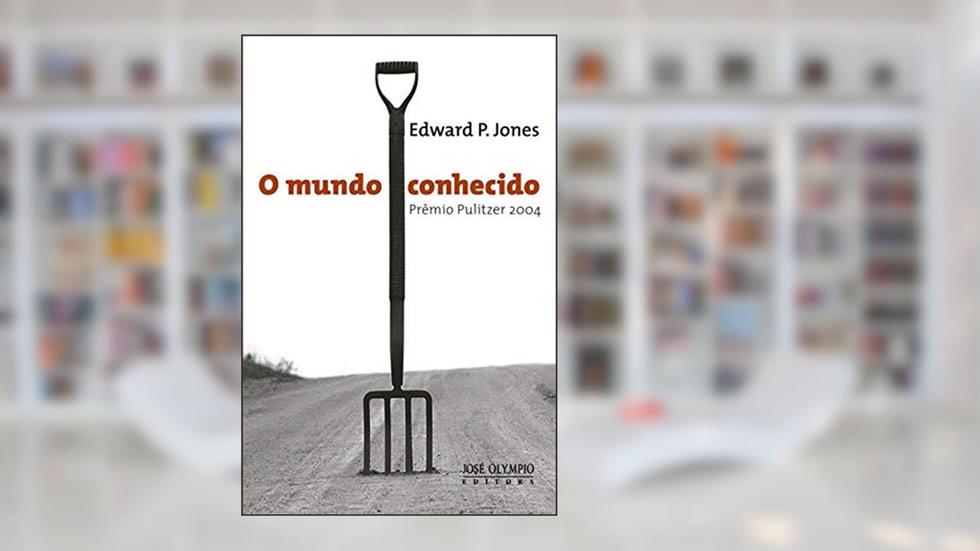 O mundo conhecido, do autor Edward P. Jones