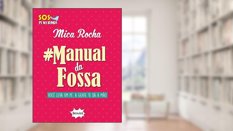 Manual da fossa: Você leva um pé, a gente te dá a mão, do autor Mica Rocha