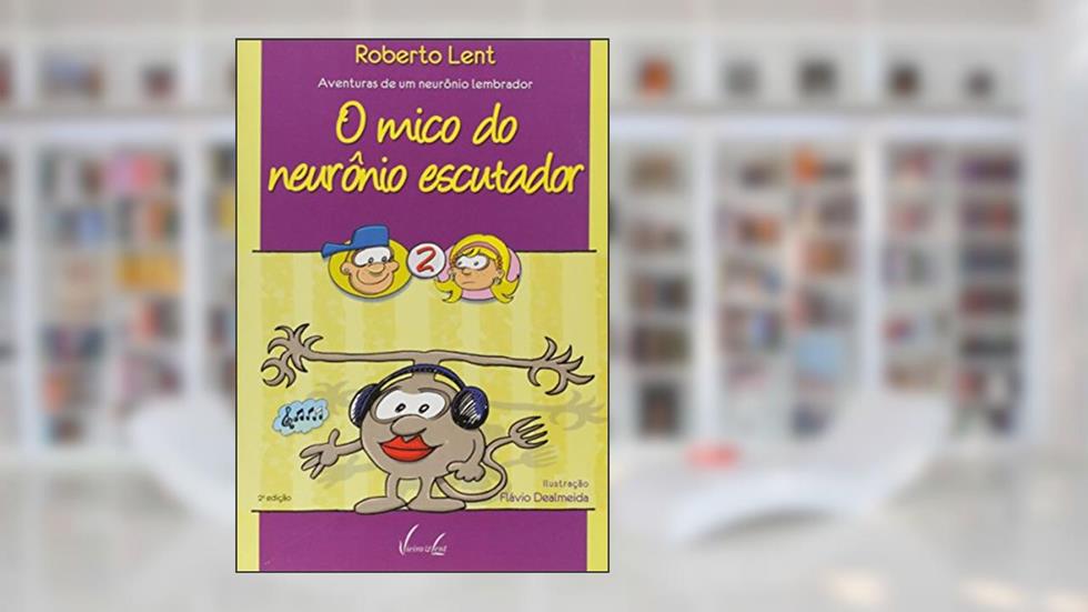 O Mico Do Neurônio Escutador. Um Assovio Muito Esquisito, do autor Roberto Lent