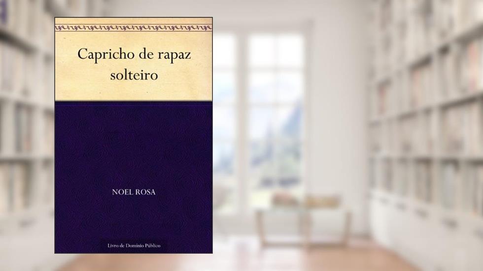 Capricho de rapaz solteiro, do autor Noel Rosa