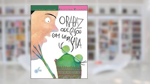 Capa de O Rapaz que Casou com Uma Sapa, do autor Villaça Cristina