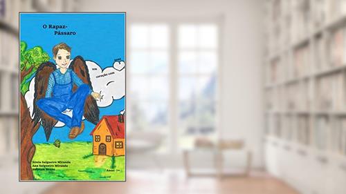 Capa de O Rapaz-Pássaro: um coração com asas (Coleção A Árvore e a Semente), do autor Sónia Salgueiro Miranda; Ana Salgueiro Miranda; Stephen Beane