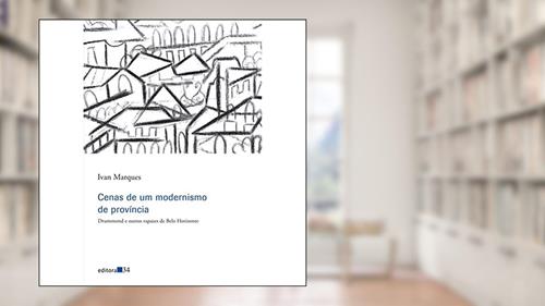 Capa de Cenas de um modernismo de província: Drummond e Outros Rapazes de Belo Horizonte, do autor Ivan Marques