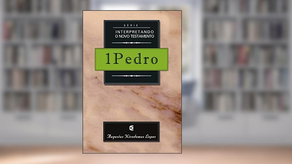 1Pedro - Série Interpretando o Novo Testamento, do autor Augustus Nicodemus Lopes