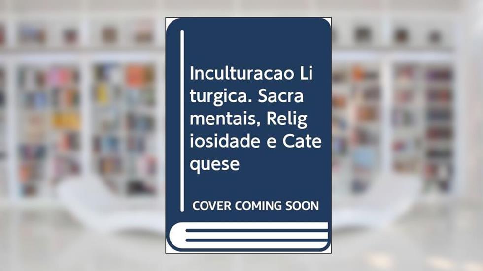 Inculturação litúrgica: Sacramentais, religiosidade e catequese, do autor Anscar J. Chupungco