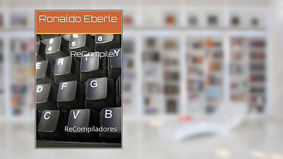 ReCompiler: ReCompiladores, do autor Ronaldo Eberle