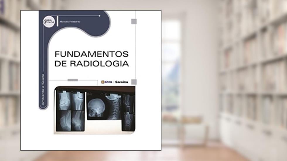 Fundamentos de radiologia, do autor Marcelo Felisberto