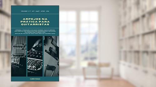 Capa de Arpejos na Prática Para Guitarristas vol01: Guia Prático Com Digitações, Exercícios Para Memorização e Aplicação (Arpejos na Prática Para Gutiarristas Livro 1), do autor Cleber Fogaça