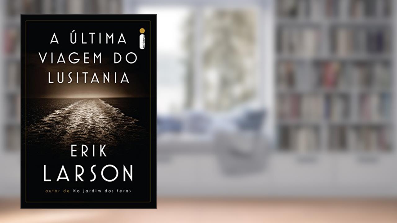 A última viagem do Lusitania, do autor Erik Larson