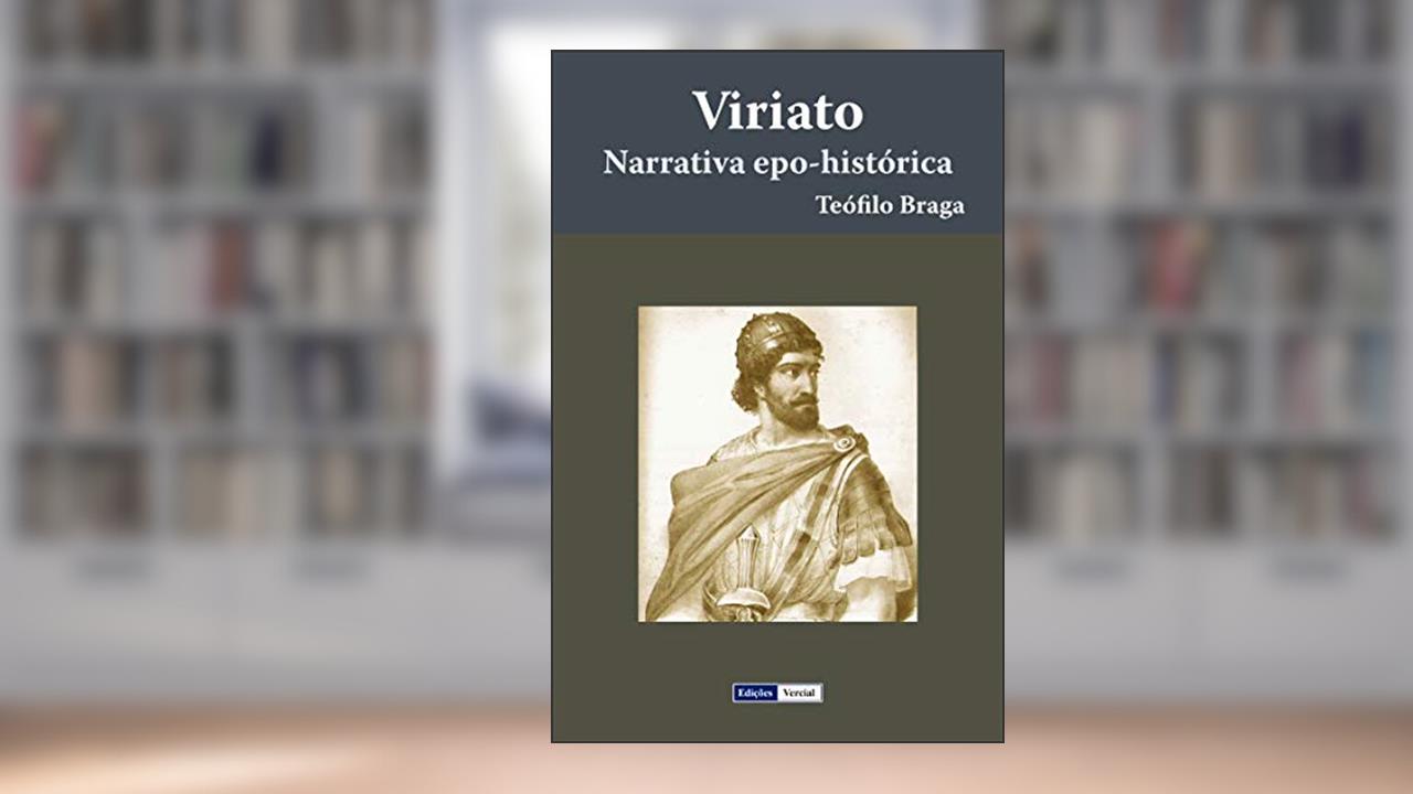 Viriato: Narrativa epo-histórica, do autor Teófilo Braga