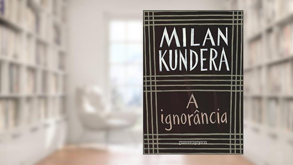 A ignorância, do autor Milan Kundera
