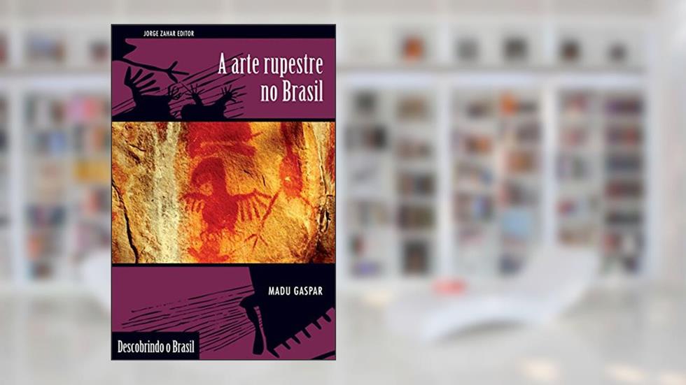 A arte rupestre no Brasil (Descobrindo o Brasil), do autor Madu Gaspar