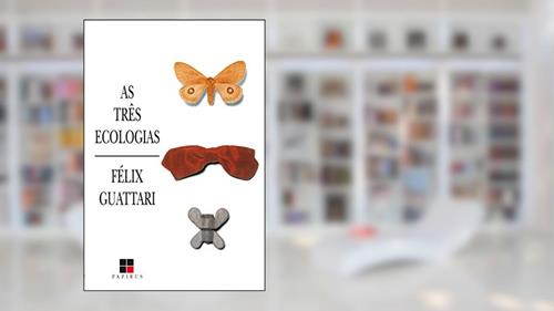 Capa de As três ecologias, do autor Félix Guattari