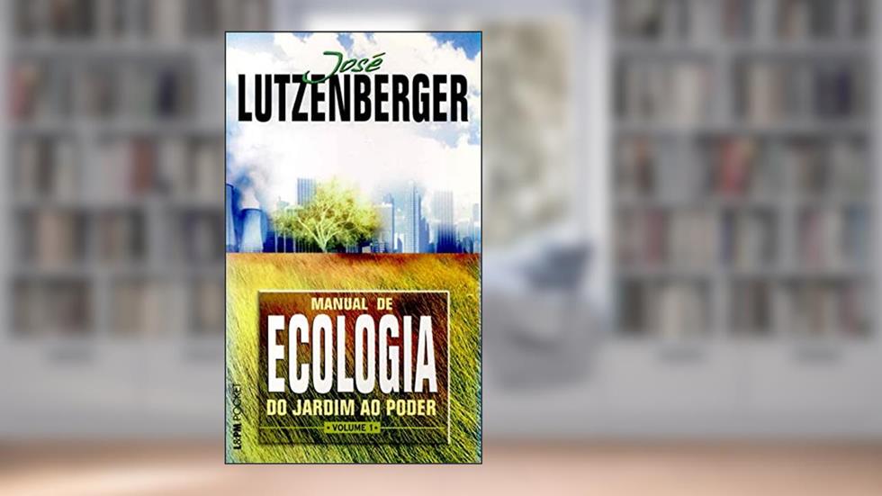 Manual de Ecologia - do Jardim ao Poder, Volume 1 (Volume 1), do autor José Lutzenberger