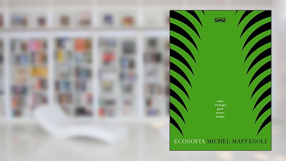 Ecosofia: Uma ecologia para nosso tempo, do autor Michel Maffesoli