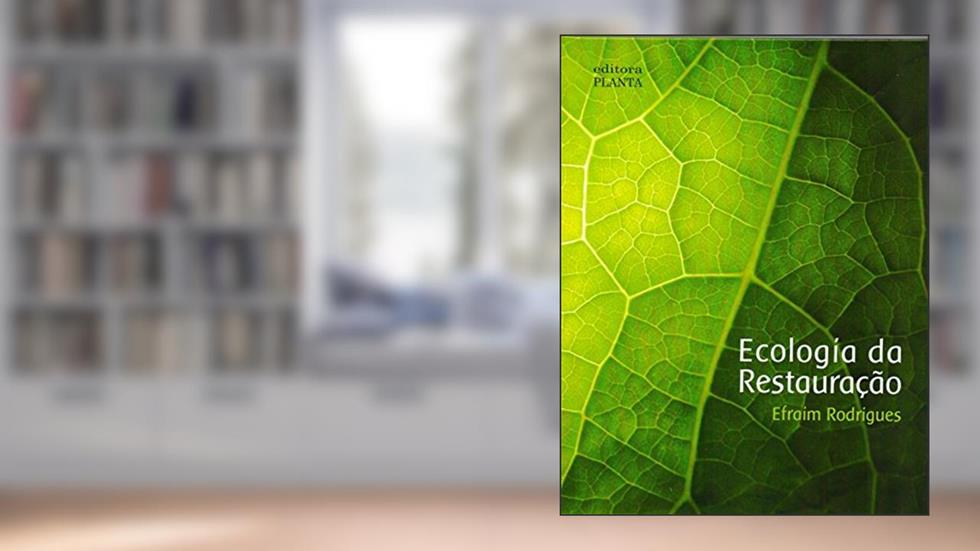 Ecologia da Restauração, do autor Efraim Rodrigues