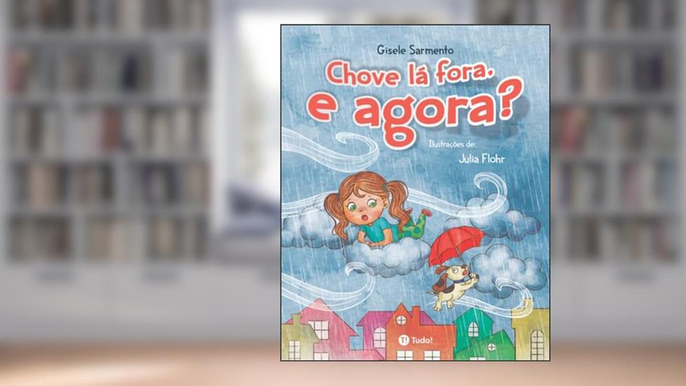 Chove lá fora, e agora?, do autor Gisele Sarmento