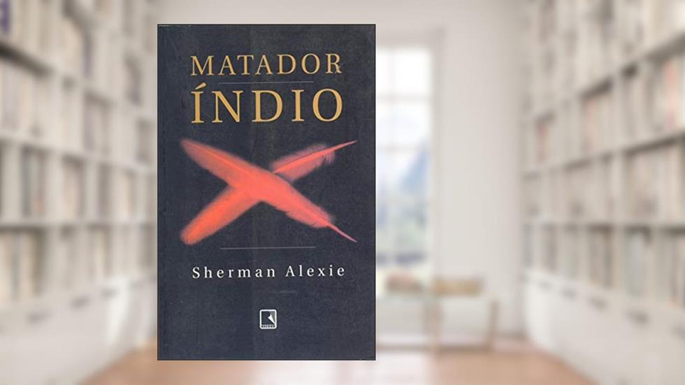 Matador Índio, do autor Sherman Alexie
