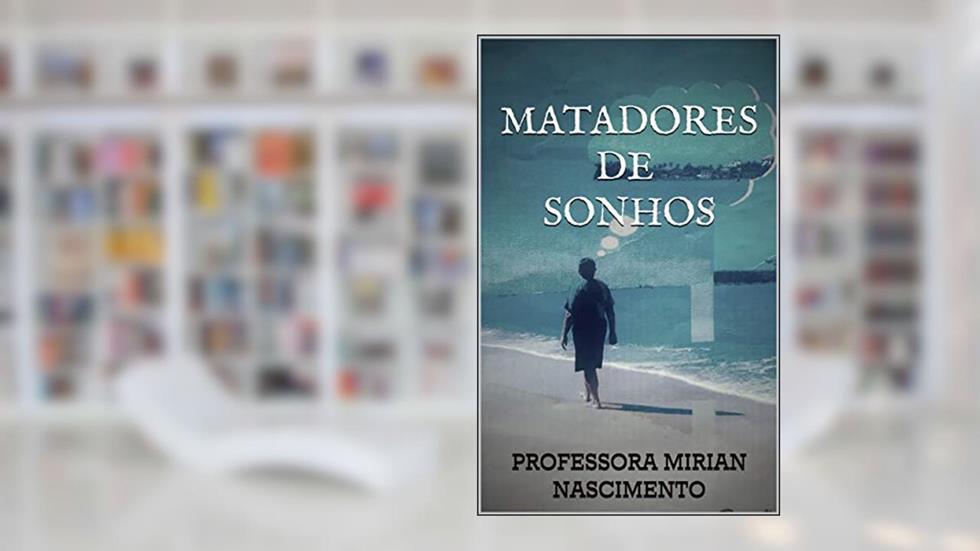 Matadores de Sonhos, do autor Professora Mirian Nascimento