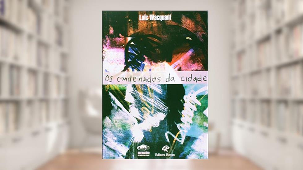 Os Condenados Da Cidade, do autor Loic Wacquant